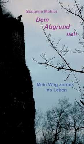 Dem Abgrund Nah: Korper de Susanne Mahler
