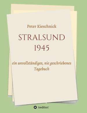 Stralsund 1945: Korper de Peter Kieschnick