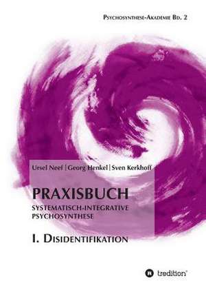 Praxisbuch Systematisch-Integrative Psychosynthese: I. Disidentifikation de Ursel Neef