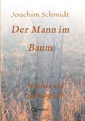 Der Mann Im Baum: 2015 de Joachim Schmidt