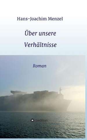 Uber Unsere Verhaltnisse: Wie Ich Meine Chronischen Krankheiten, Konflikte Und Krisen Heilte Und Meine Kuhnsten Traume Ubertraf de Hans-Joachim Menzel