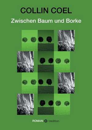 Zwischen Baum Und Borke: Wie Ich Meine Chronischen Krankheiten, Konflikte Und Krisen Heilte Und Meine Kuhnsten Traume Ubertraf de Collin Coel