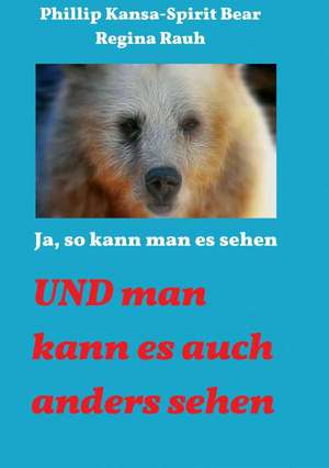 Ja, So Kann Man Es Sehen: Wie Ich Meine Chronischen Krankheiten, Konflikte Und Krisen Heilte Und Meine Kuhnsten Traume Ubertraf de Phillip Kansa - Spirit Bear