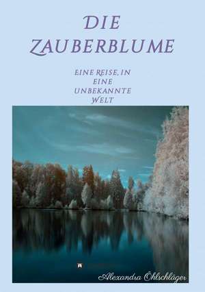 Die Zauberblume de Alexandra Öhlschläger