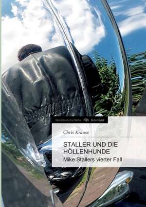 Staller Und Die Hollenhunde: Hamburg - Schanghai - Hamburg de Chris Krause