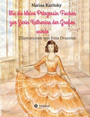 Wie Die Kleine Prinzessin Fiechen Zur Zarin Katharina Der Grossen Wurde: Hamburg - Schanghai - Hamburg de Narina Karitzky