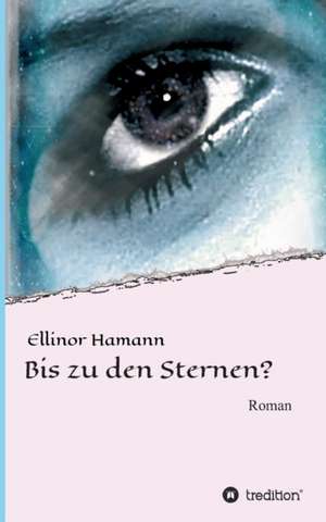 Bis Zu Den Sternen?: Hamburg - Schanghai - Hamburg de Ellinor Hamann