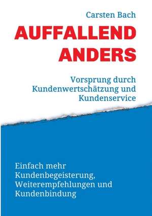 Auffallend Anders - Vorsprung Durch Kundenwertschatzung Und Kundenservice: Hamburg - Schanghai - Hamburg de Carsten Bach