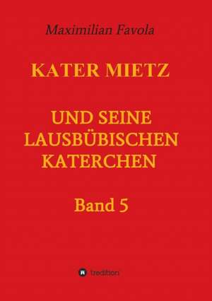 Kater Mietz Und Seine Lausbubischen Katerchen: Hamburg - Schanghai - Hamburg de Maximilian Favola