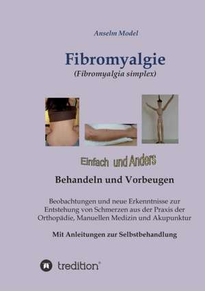 Fibromyalgie (Fibromyalgia Simplex) Einfach Und Anders Behandeln Und Vorbeugen: Hamburg - Schanghai - Hamburg de Anselm Dr. Dr. Model