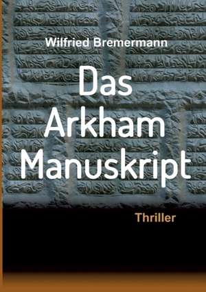 Das Arkham-Manuskript de Wilfried Bremermann