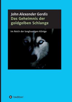 Das Geheimnis Der Goldgelben Schlange: Hamburg - Schanghai - Hamburg de John Alexander Gordis