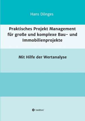 Praktisches Projekt Management Fur Grosse Und Komplexe Bau- Und Immobilienprojekte: Die Monde Aber Sprachen de Hans Dönges