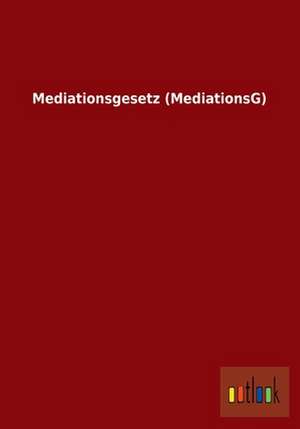 Mediationsgesetz (MediationsG) de Ohne Autor