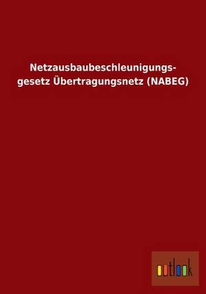 Netzausbaubeschleunigungs- gesetz Übertragungsnetz (NABEG) de Ohne Autor