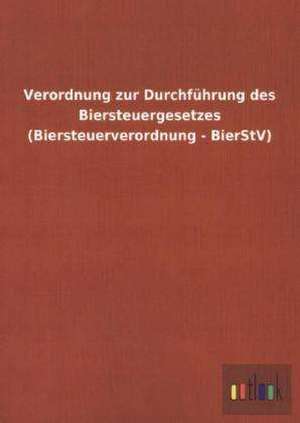 Verordnung zur Durchführung des Biersteuergesetzes (Biersteuerverordnung - BierStV) de ohne Autor