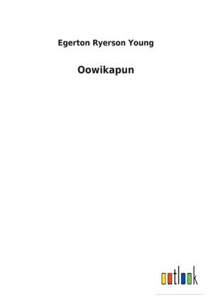 Oowikapun de Egerton Ryerson Young