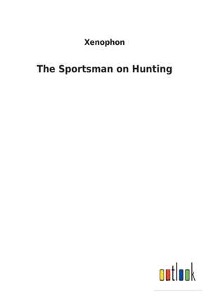 The Sportsman on Hunting de Xenophon