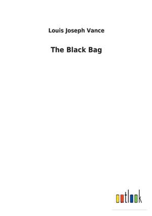 The Black Bag de Louis Joseph Vance