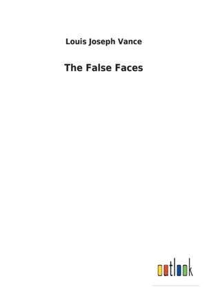 The False Faces de Louis Joseph Vance
