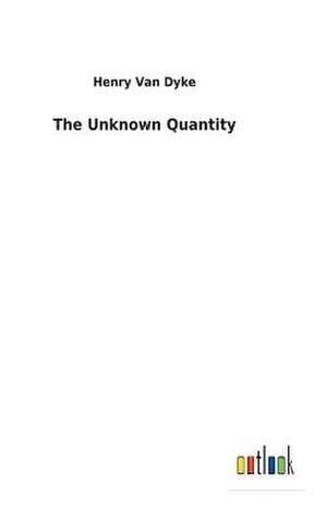 The Unknown Quantity de Van Dyke, Henry