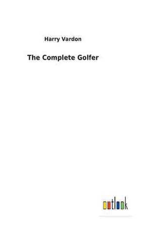 The Complete Golfer de Harry Vardon