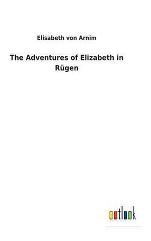 The Adventures of Elizabeth in Rugen de Von Arnim, Elisabeth