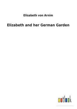 Elizabeth and Her German Garden de Von Arnim, Elisabeth