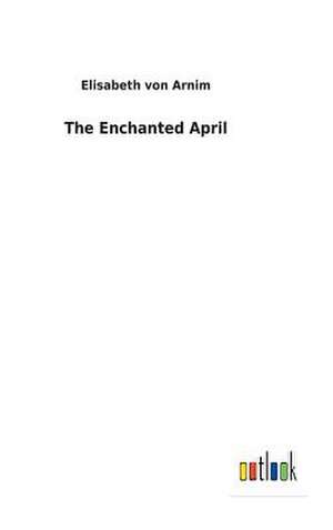 The Enchanted April de Von Arnim, Elisabeth