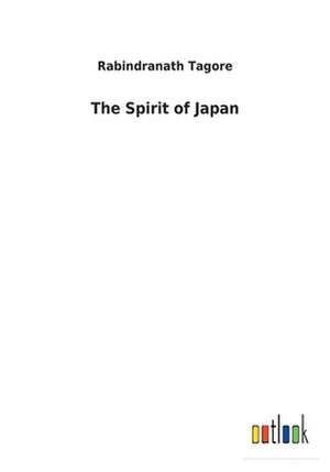 The Spirit of Japan de Rabindranath Tagore