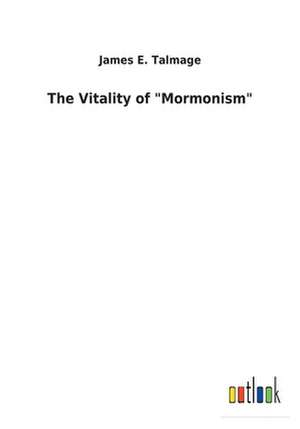 The Vitality of "Mormonism" de James E. Talmage