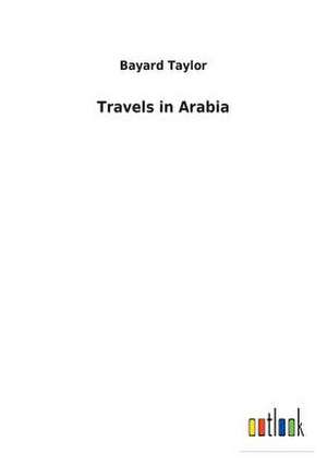 Travels in Arabia de Bayard Taylor