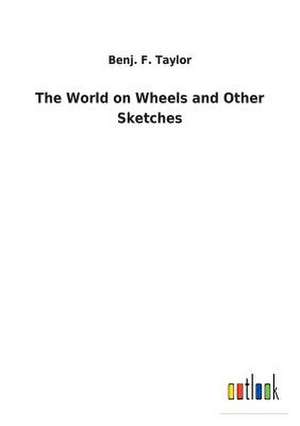 The World on Wheels and Other Sketches de Benj. F. Taylor