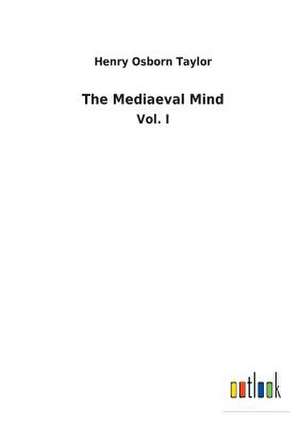 The Mediaeval Mind de Henry Osborn Taylor