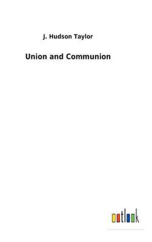 Union and Communion de J. Hudson Taylor