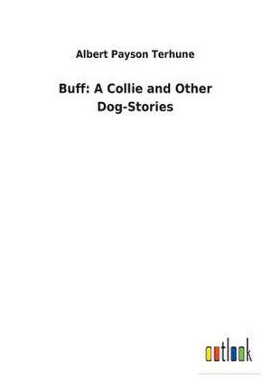 Buff: A Collie and Other Dog-Stories de Albert Payson Terhune