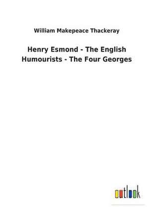 Henry Esmond - The English Humourists - The Four Georges de William Makepeace Thackeray