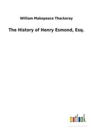 The History of Henry Esmond, Esq. de William Makepeace Thackeray