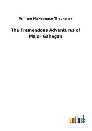 The Tremendous Adventures of Major Gahagan de William Makepeace Thackeray