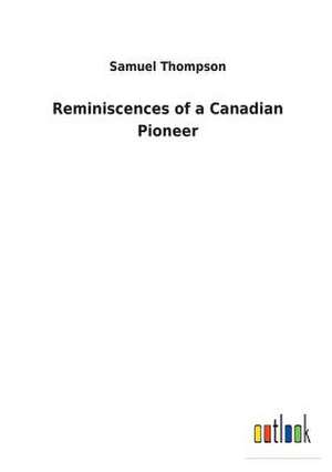 Reminiscences of a Canadian Pioneer de Thompson, Samuel