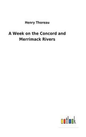 A Week on the Concord and Merrimack Rivers de Henry Thoreau