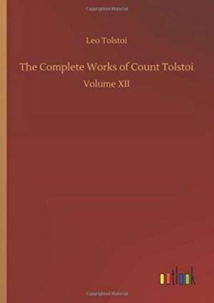 The Complete Works of Count Tolstoi de Leo Tolstoi