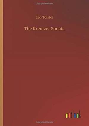 The Kreutzer Sonata de Leo Tolstoi