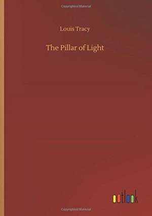 The Pillar of Light de Louis Tracy