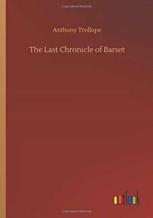 The Last Chronicle of Barset de Anthony Trollope