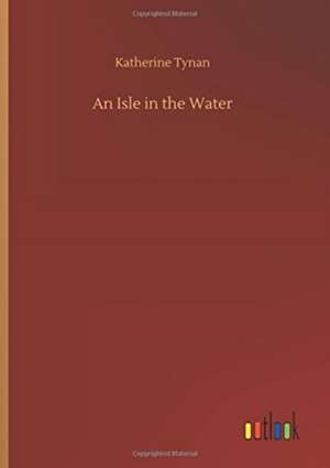 An Isle in the Water de Katherine Tynan