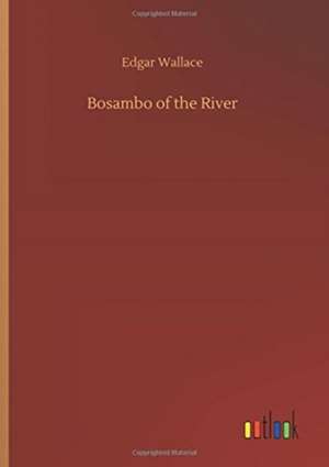 Bosambo of the River de Edgar Wallace