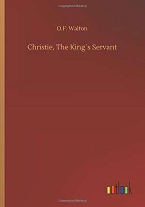 Christie, The King´s Servant de O. F. Walton