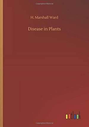 Disease in Plants de H. Marshall Ward