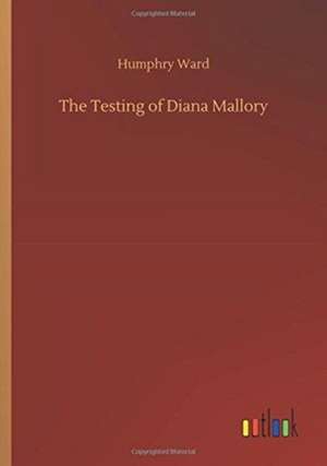 The Testing of Diana Mallory de Humphry Ward